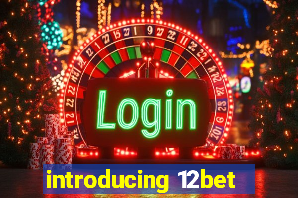 introducing 12bet